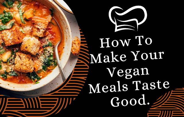 How to make vegan food taste good