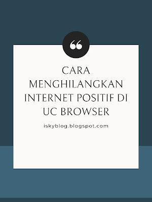 Cara Menghilangkan Internet Positif di UC Browser