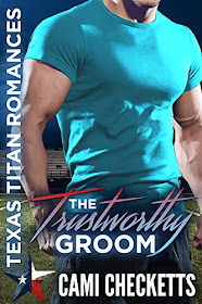 The Trustworthy Groom (Texas Titan Romances) by Cami Checketts