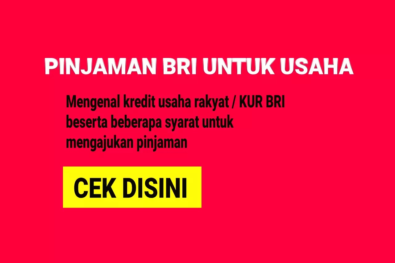 Pinjaman BRI untuk usaha, syarat mengajukan pinjaman BRI KUR, batas limit  pinjaman kredit usaha rakyat BRI TKI, mikro dan ritel, pinjaman BRI yang digunakan untuk modal usaha, cara mengajukan pinjaman BRI KUR agar cepat cair