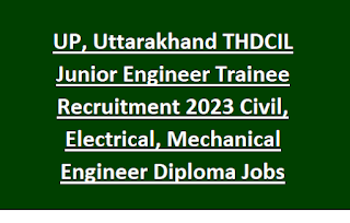 UP, Uttarakhand THDCIL Junior Engineer Trainee Recruitment 2023 Civil, Electrical, Mechanical Engineer Diploma Govt Jobs Online