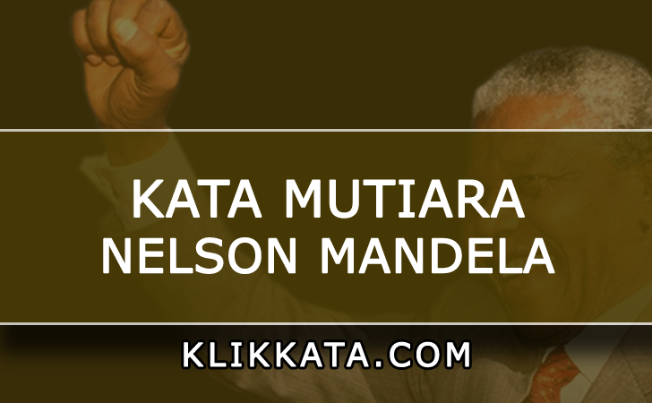 Kumpulan Kata Kata Bijak Kata Mutiara Nelson Mandela 