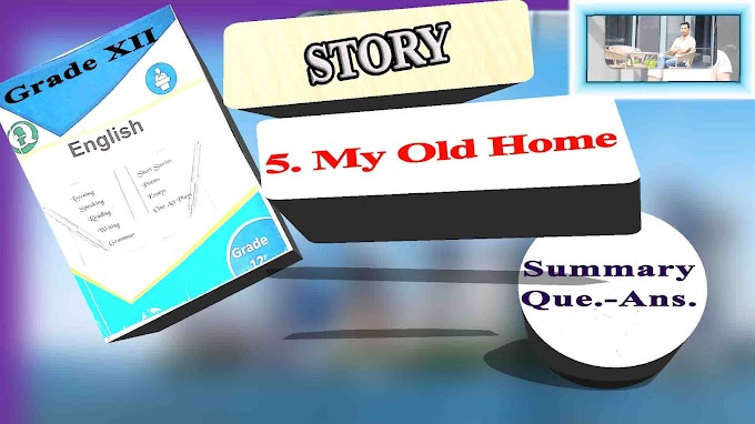 5. My Old Home | by Lu Xun | STORY | Summary | Que.-Ans. | Compulsory English XII | NEB XII