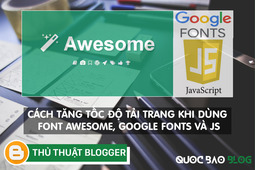 CÁCH TĂNG TỐC ĐỘ TẢI TRANG KHI DÙNG FONT AWESOME, GOOGLE FONTS VÀ JS