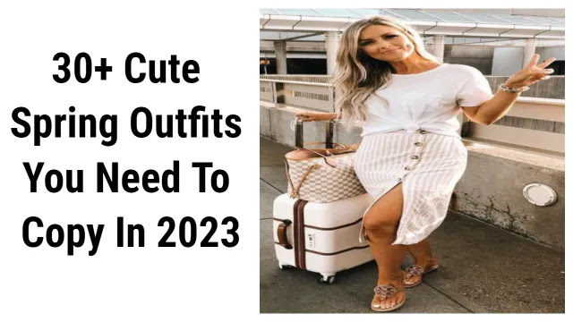 30+ Cute Spring Outfits You Need To Copy In 2023