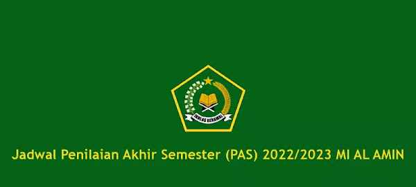 Jadwal Penilaian Akhir Semester (PAS) 2022-2023 MI AL AMIN