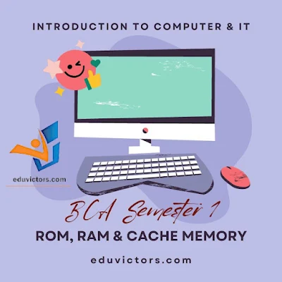 BCA Semester 1 - Introduction to Computer:   What is the need for ROM in a computer? How is it different to RAM? Why is cache memory needed even if a computer has RAM and ROM? Why secondary memory is needed?