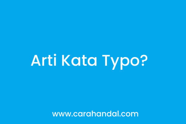 Arti Kata Typo dalam Pengetikan, Penyebab dan Cara Mengatasinya!