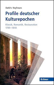 Profile deutscher Kulturepochen: Klassik, Romantik, Restauration 1789-1848 (Kröner Taschenbuch (KTB))