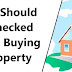 What Should be Checked Before Buying a Property