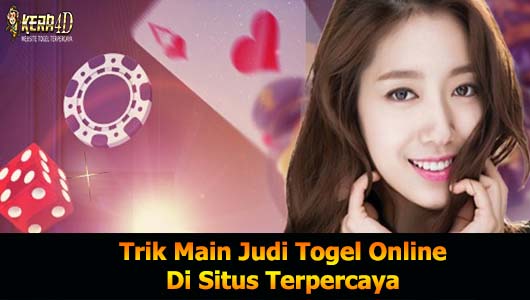 Trik Main Judi Togel Online Di Situs Terpercaya