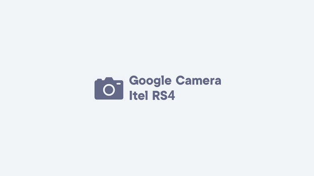 Download GCam Itel RS4