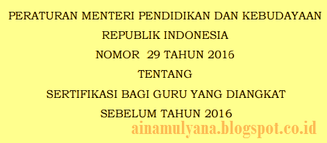 Permendikbud Nomor 29 Tahun 2016 Tentang Sertifikasi Bagi Guru yang Diangkat Sebelum Tahun 2016