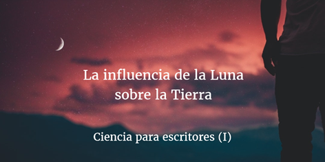 banner ciencia para escritores como escribir una novela de fantasias la influencia de la luna sobre la tierra hombre lobo