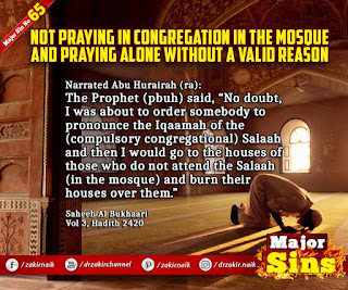 MAJOR SIN.65. NOT PRAYING IN CONGREGATION IN THE MOSQUE AND PRAYING ALONE WITHOUT A VALID REASON