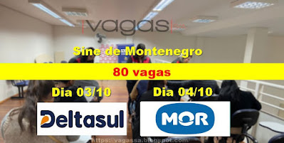 Entrevistas para 80 vagas de emprego na Deltasul e na Mor em Montenegro