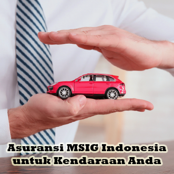 Keamanan dan Efisiensi dengan Asuransi MSIG Indonesia untuk Kendaraan Anda