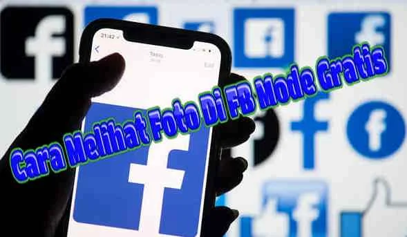 3 Cara Melihat Foto Di FB Mode Gratis 2020 Terbaru