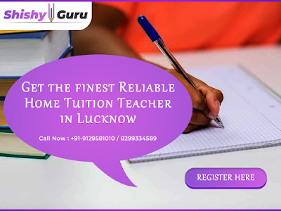 Get the finest Reliable Home Tuition Teacher in Lucknow 