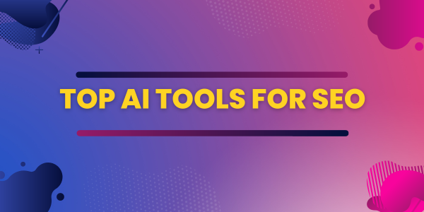 Top AI Tools for SEO: Enhancing Your Digital Strategy