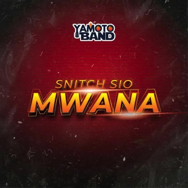AUDIO | Yamoto Band - Snitch Sio Mwana | Mp3 DOWNLOAD