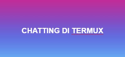 Tutorial Cara Chattingan Di Termux