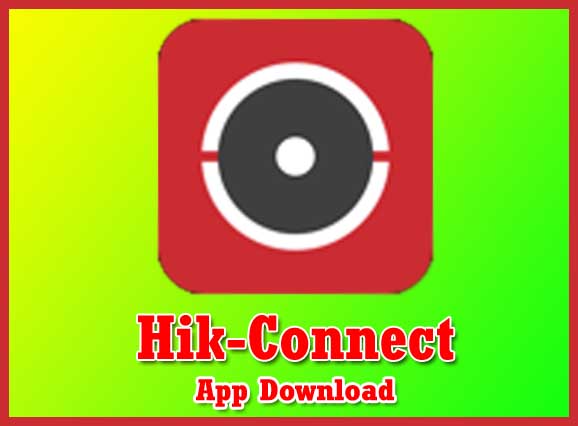 Download Hik-Connect App | Connect Your DVR, XVR or NVR 