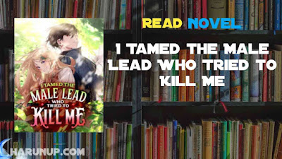 Read I Tamed the Male Lead Who Tried to Kill Me Novel Full Episode