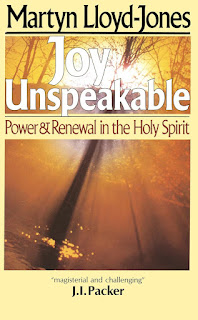 Book Review: Joy Unspeakable: Power and Renewal in the Holy Spirit by Martyn Lloyd-Jones