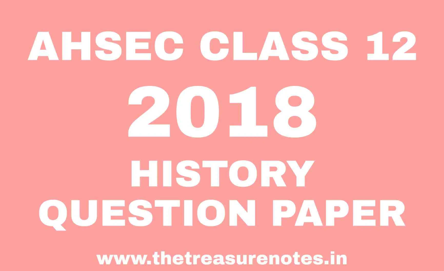 AHSEC CLASS 12 HISTORY QUESTION PAPER 2018