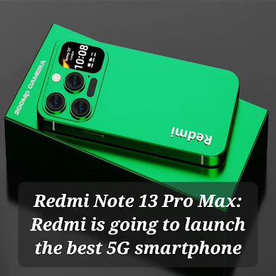 Redmi Note 13 Pro Max: Redmi is going to launch the best 5G smartphone