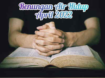 Renungan Harian Kristen Air Hidup Hari Ini 10 April 2022