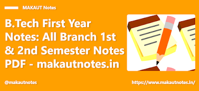 B.Tech First Year Notes: All Branch 1st & 2nd Semester Notes  PDF - makautnotes.in