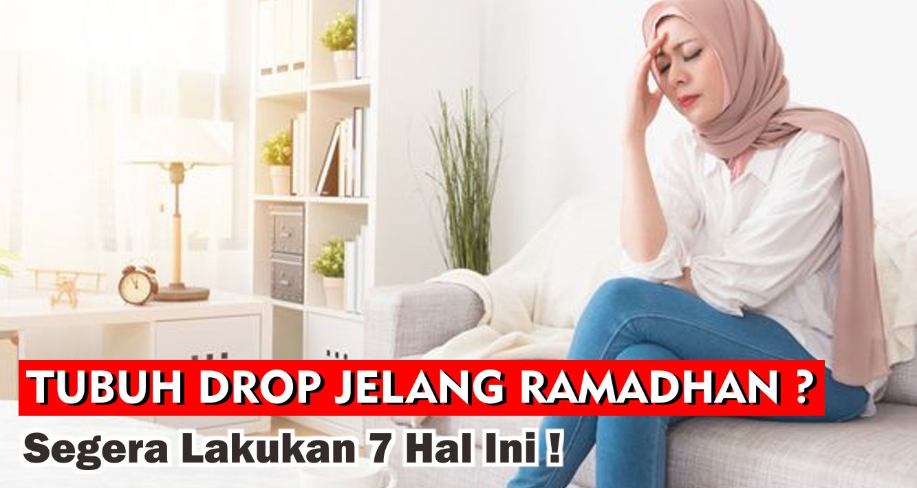 Tubuh Drop Jelang Puasa Ramadhan ? Segera Lakukan 7 Hal Ini !