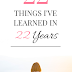 22 Things I've Learned In 22 Years