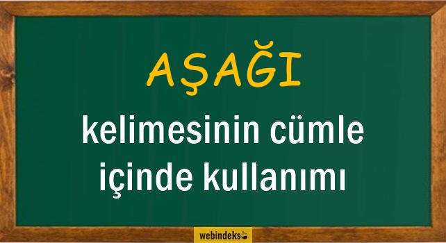 Aşağı İle İlgili Cümleler, Kısa Cümle İçinde Kullanımı, Örnek Cümle Kurmak