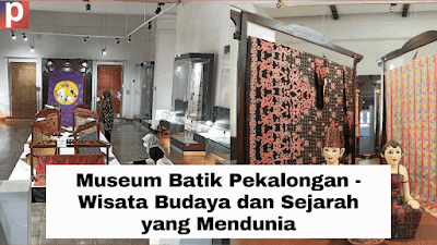 Museum Batik Pekalongan - Wisata Budaya dan Sejarah yang Mendunia