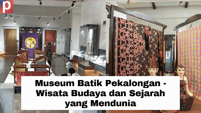 Museum Batik Pekalongan - Wisata Budaya dan Sejarah yang Mendunia