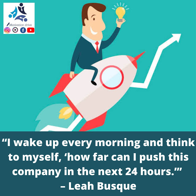 “I wake up every morning and think to myself, ‘how far can I push this company in the next 24 hours." – Leah Busque