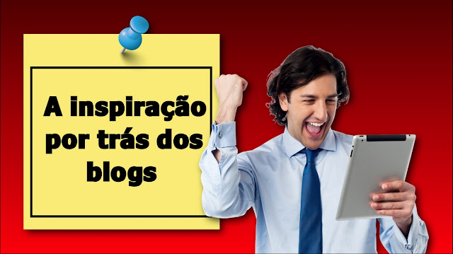 A inspiração por trás dos blogs