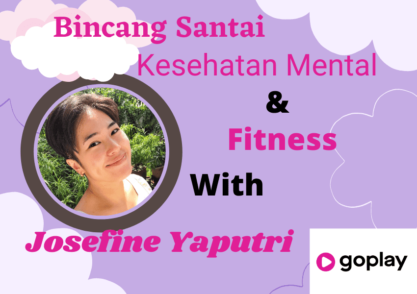 Bincang Santai Bareng Josefine Yaputri Seputar Kesehatan Mental dan Fitness