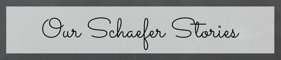 Our Schaefer Stories