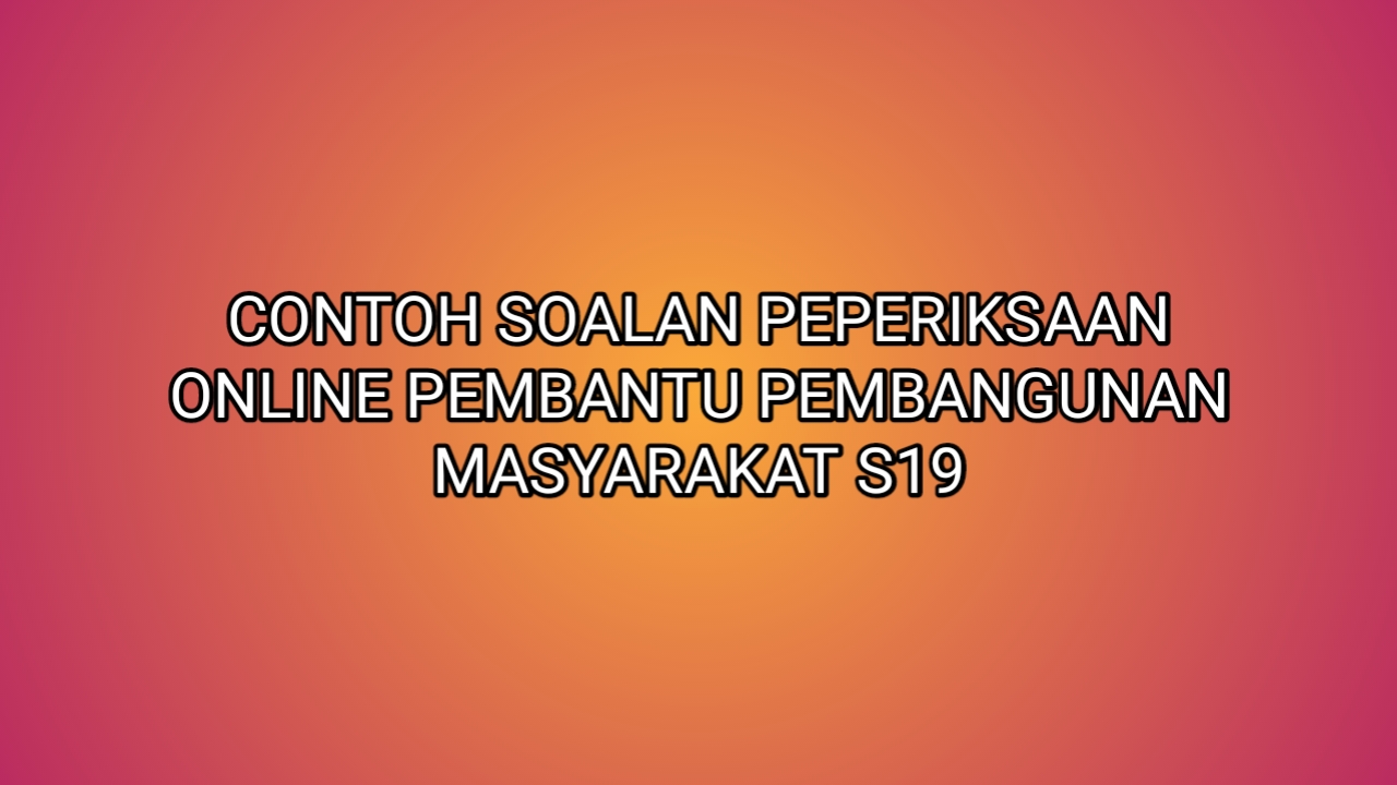 Contoh Soalan Peperiksaan Pembantu Pembangunan Masyarakat 