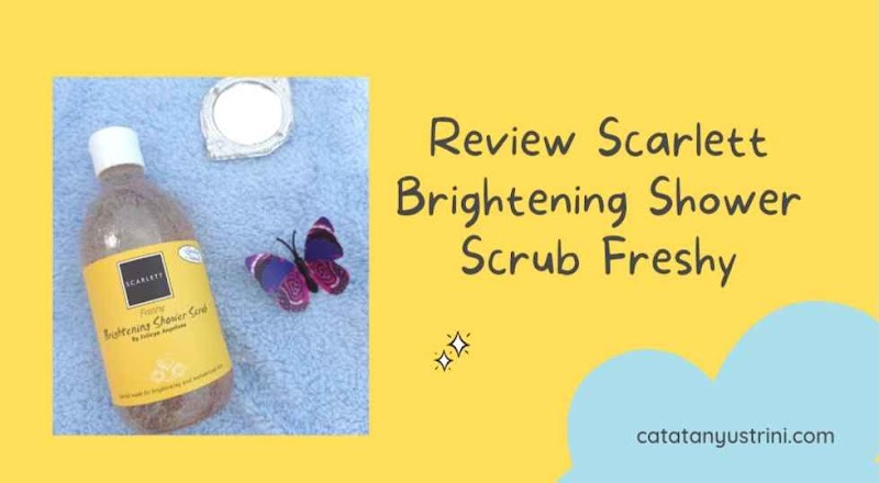 Review Scarlett Brightening Shower Scrub Freshy