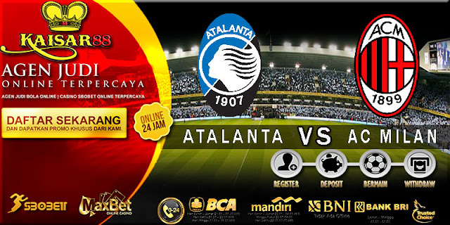 PREDIKSI TEBAK SKOR JITU LIGA ITALIAN SERIE A ATALANTA VS AC MILAN 13 MEI 2018