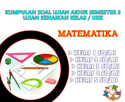 Download Kumpulan Soal UKK / UAS Genap Matematika Kelas 1, 2, 3, 4, 5 SD/MI Semester 2 ~ Rief 