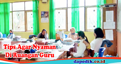 Tips Agar Nyaman Di Ruangan Guru