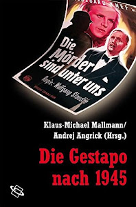 Die Gestapo nach 1945: Konflikte, Karrieren, Konstruktionen (Veröffentlichungen der Forschungsstelle Ludwigsburg (FSL))