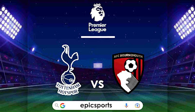EPL ~ Tottenham vs Bournemouth | Match Info, Preview & Lineup