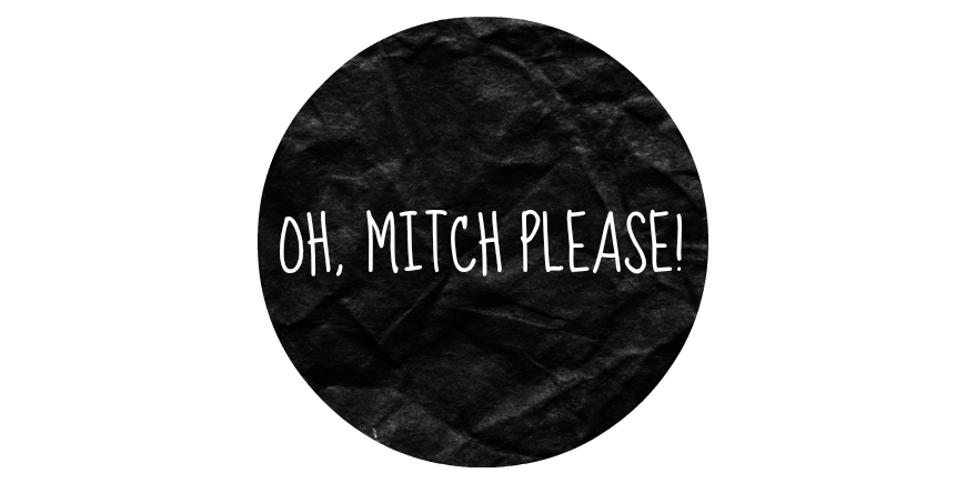 OH, MITCH PLEASE!
